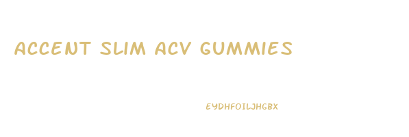 accent slim acv gummies