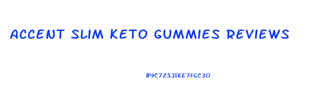 accent slim keto gummies reviews