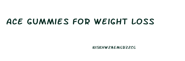 ace gummies for weight loss