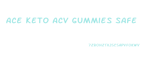 ace keto acv gummies safe