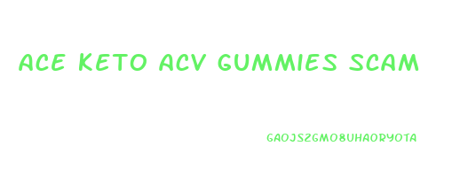ace keto acv gummies scam