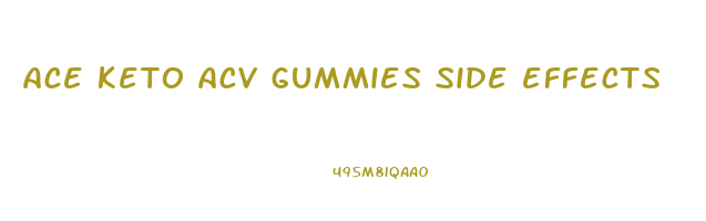 ace keto acv gummies side effects