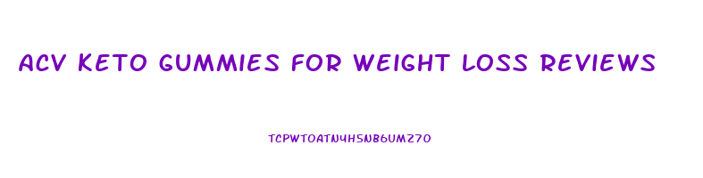 acv keto gummies for weight loss reviews