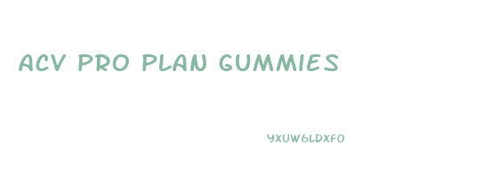acv pro plan gummies