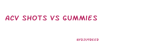 acv shots vs gummies
