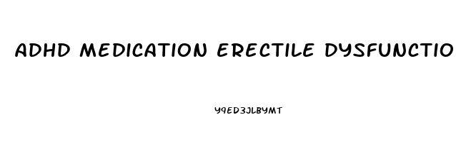 adhd medication erectile dysfunction