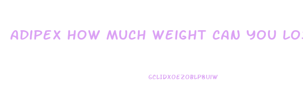 adipex how much weight can you lose