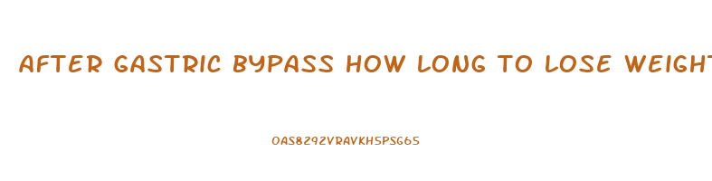 after gastric bypass how long to lose weight