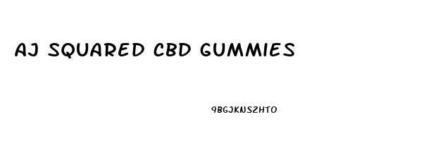 aj squared cbd gummies
