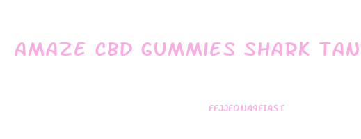 amaze cbd gummies shark tank