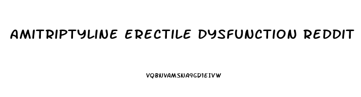 amitriptyline erectile dysfunction reddit
