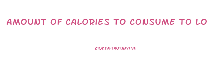 amount of calories to consume to lose weight