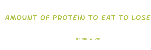 amount of protein to eat to lose weight