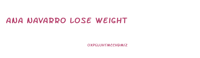 ana navarro lose weight