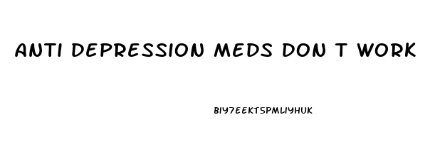 anti depression meds don t work