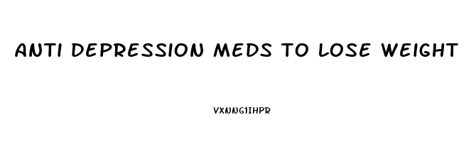 anti depression meds to lose weight