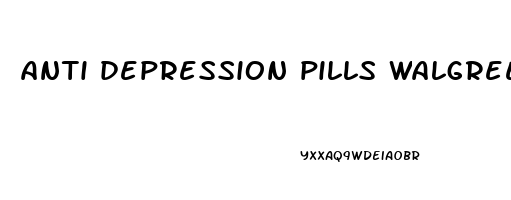 anti depression pills walgreens