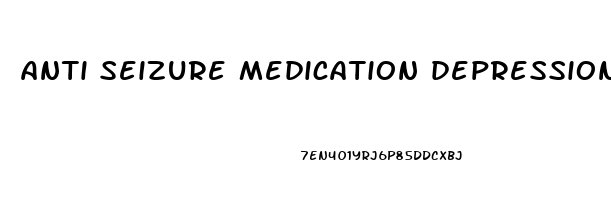 anti seizure medication depression