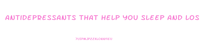 antidepressants that help you sleep and lose weight