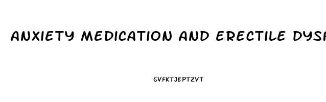anxiety medication and erectile dysfunction