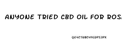 anyone tried cbd oil for rosacea