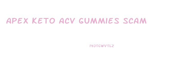 apex keto acv gummies scam