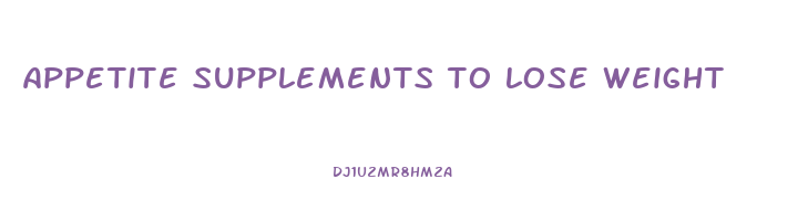 appetite supplements to lose weight