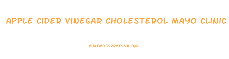 apple cider vinegar cholesterol mayo clinic