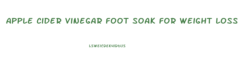 apple cider vinegar foot soak for weight loss