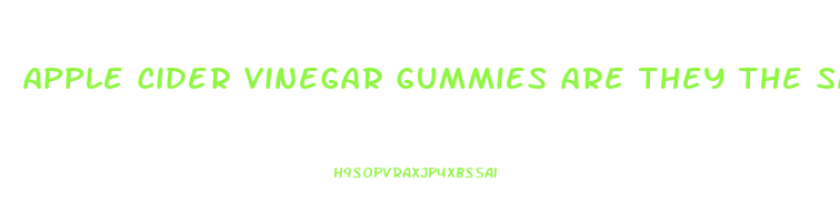 apple cider vinegar gummies are they the same