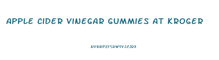 apple cider vinegar gummies at kroger