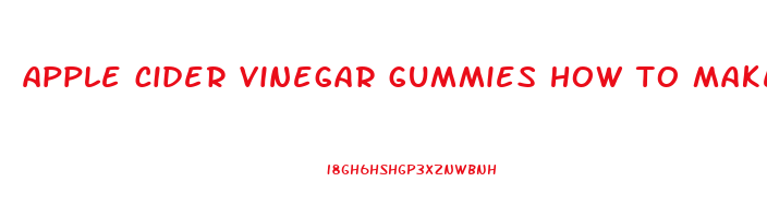 apple cider vinegar gummies how to make