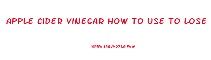 apple cider vinegar how to use to lose weight