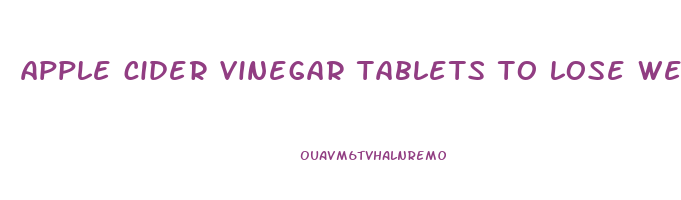 apple cider vinegar tablets to lose weight
