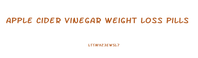 apple cider vinegar weight loss pills