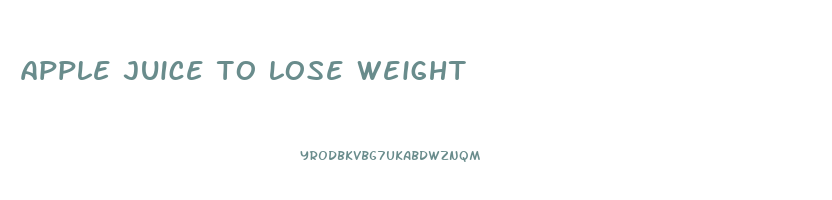apple juice to lose weight
