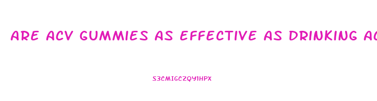are acv gummies as effective as drinking acv