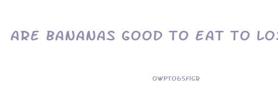 are bananas good to eat to lose weight