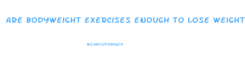 are bodyweight exercises enough to lose weight