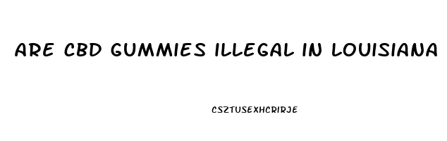 are cbd gummies illegal in louisiana