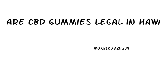 are cbd gummies legal in hawaii