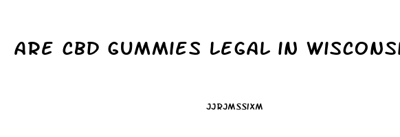 are cbd gummies legal in wisconsin