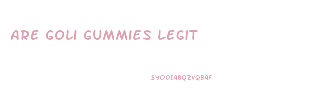 are goli gummies legit