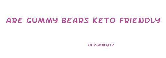 are gummy bears keto friendly