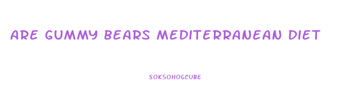 are gummy bears mediterranean diet