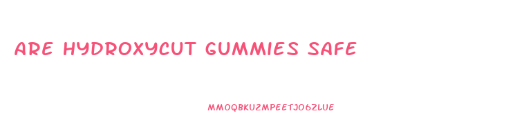 are hydroxycut gummies safe