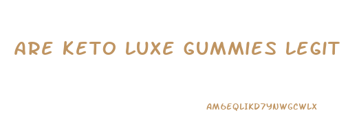 are keto luxe gummies legit