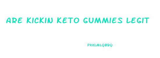 are kickin keto gummies legit