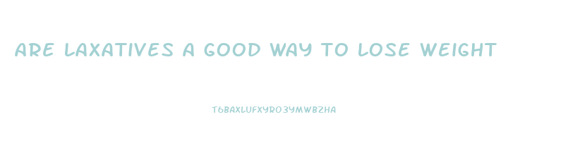 are laxatives a good way to lose weight