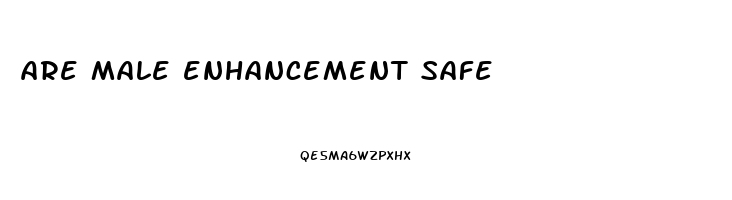 are male enhancement safe